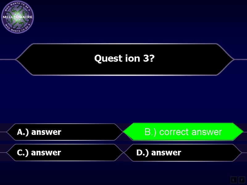 Quest ion 3?  A.) answer B.) correct answer C.) answer D.) answer L